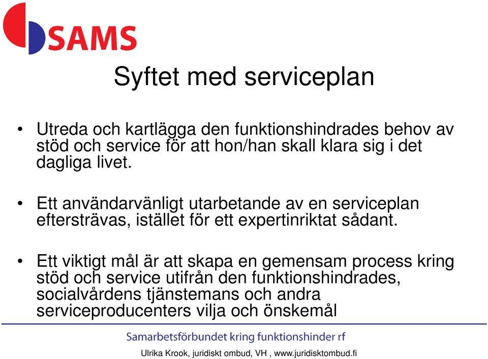 Ett användarvänligt utarbetande av en serviceplan eftersträvas, istället för ett expertinriktat sådant.