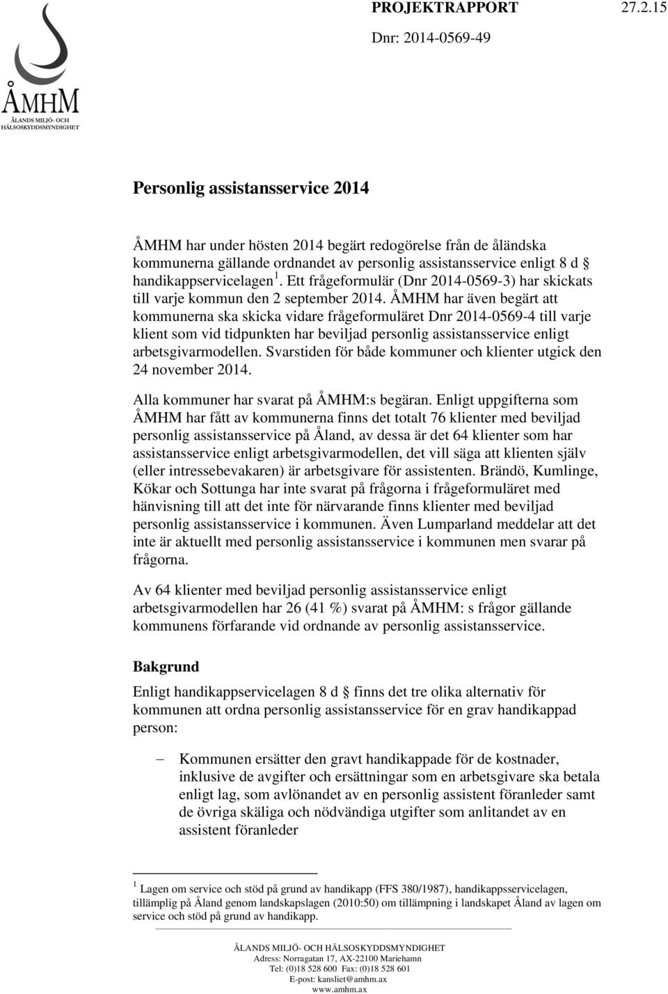 handikappservicelagen 1. Ett frågeformulär (Dnr 2014-0569-3) har skickats till varje kommun den 2 september 2014.