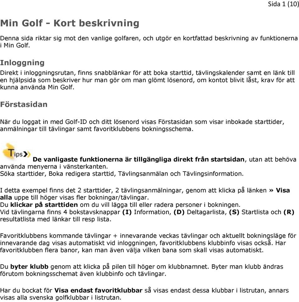 krav för att kunna använda Min Golf.