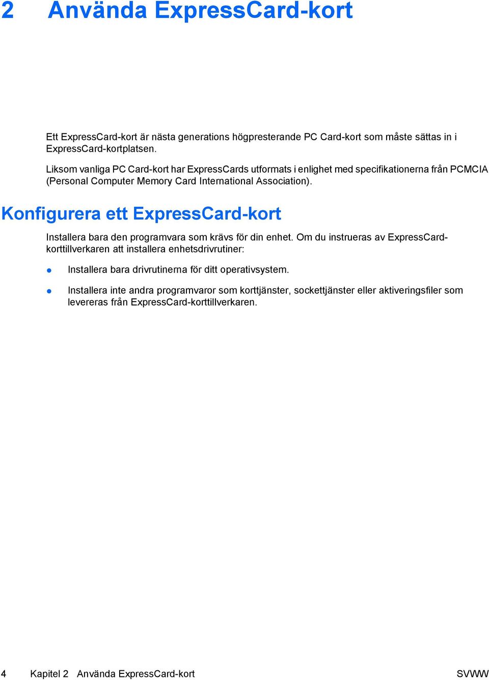 Konfigurera ett ExpressCard-kort Installera bara den programvara som krävs för din enhet.