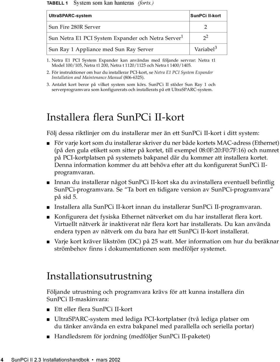 Netra E1 PCI System Expander kan användas med följande servrar: Netra t1 Model 100/105, Netra t1 20