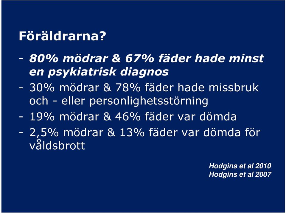 mödrar & 78% fäder hade missbruk och - eller personlighetsstörning