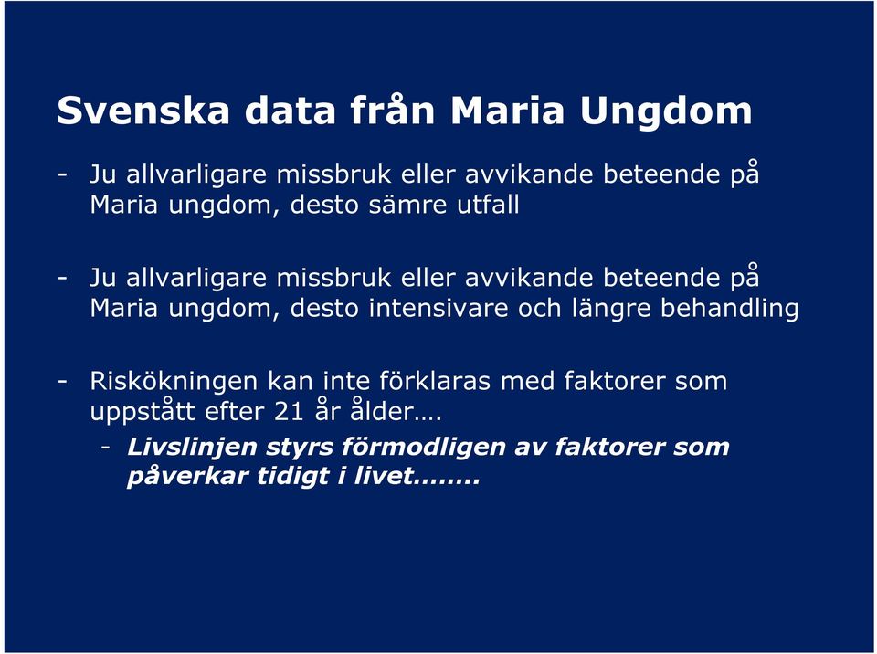 ungdom, desto intensivare och längre behandling - Riskökningen kan inte förklaras med faktorer