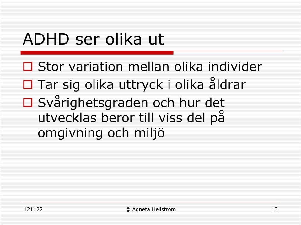 Svårighetsgraden och hur det utvecklas beror till