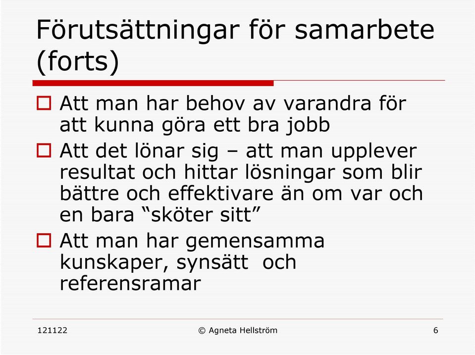 lösningar som blir bättre och effektivare än om var och en bara sköter sitt