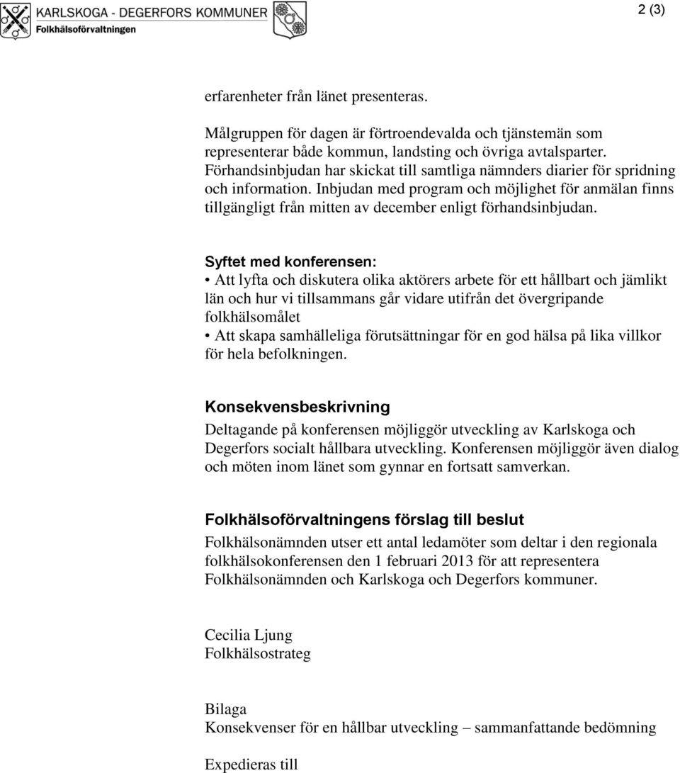 Inbjudan med program och möjlighet för anmälan finns tillgängligt från mitten av december enligt förhandsinbjudan.