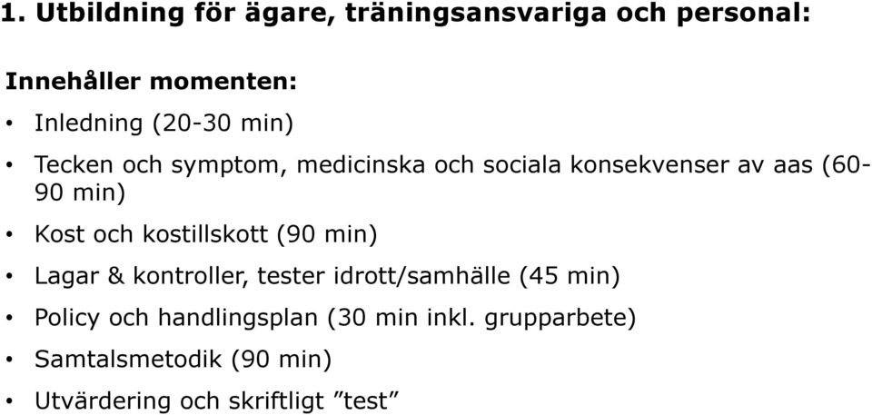 och kostillskott (90 min) Lagar & kontroller, tester idrott/samhälle (45 min) Policy och