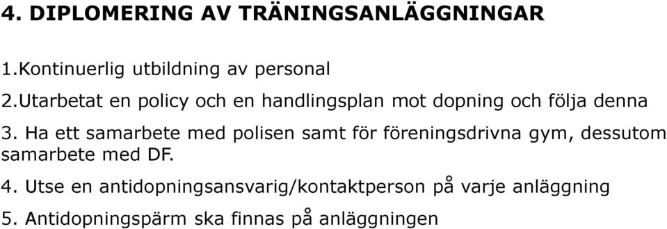 Ha ett samarbete med polisen samt för föreningsdrivna gym, dessutom samarbete med DF. 4.