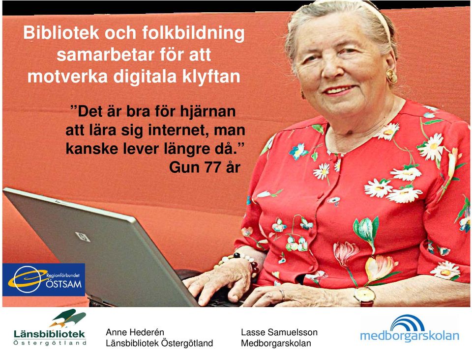 internet, man kanske lever längre då.