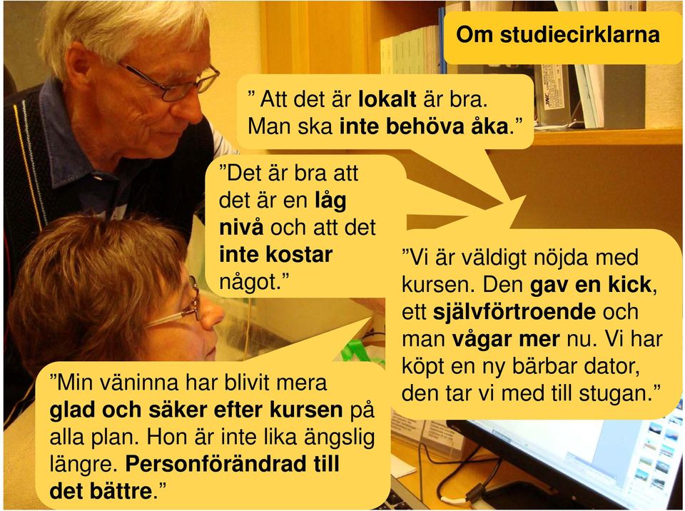 Min väninna har blivit mera glad och säker efter kursen på alla plan. Hon är inte lika ängslig längre.