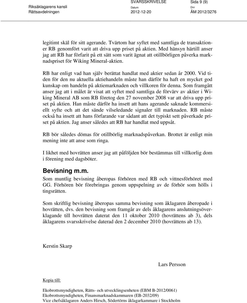 RB har enligt vad han själv berättat handlat med aktier sedan år 2000.