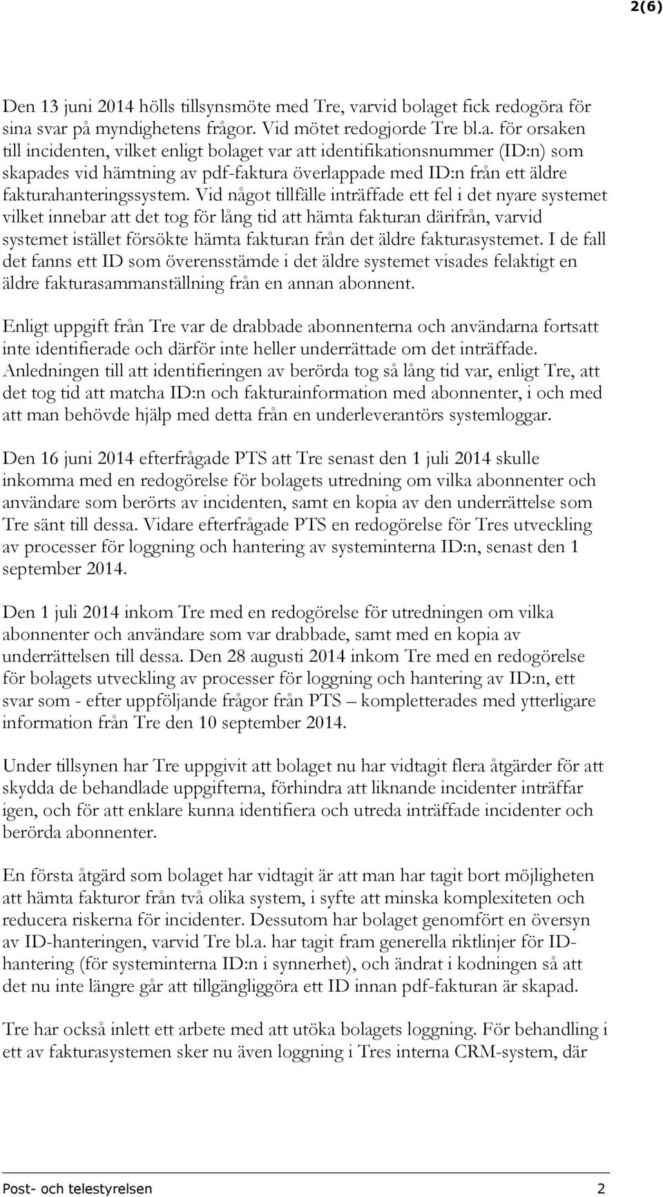 Vid något tillfälle inträffade ett fel i det nyare systemet vilket innebar att det tog för lång tid att hämta fakturan därifrån, varvid systemet istället försökte hämta fakturan från det äldre