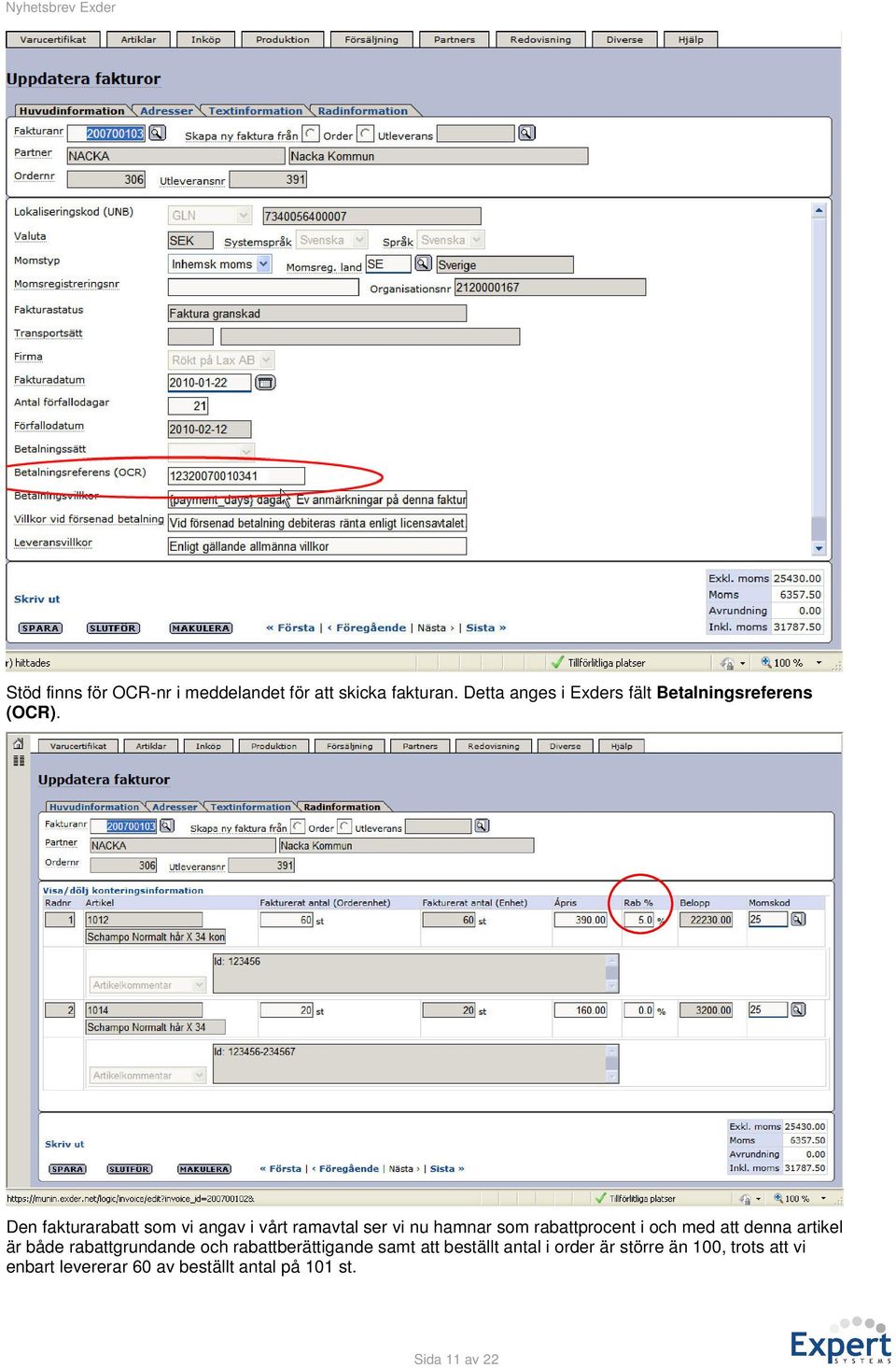 Den fakturarabatt som vi angav i vårt ramavtal ser vi nu hamnar som rabattprocent i och med att