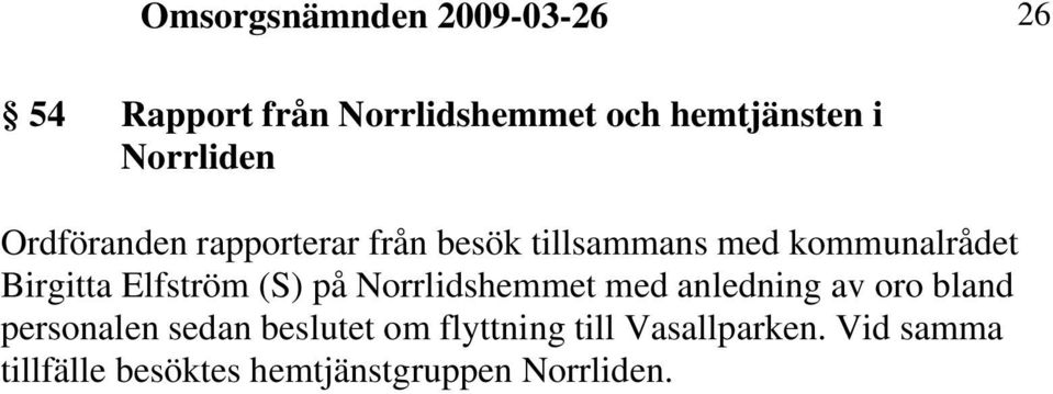 Elfström (S) på Norrlidshemmet med anledning av oro bland personalen sedan beslutet
