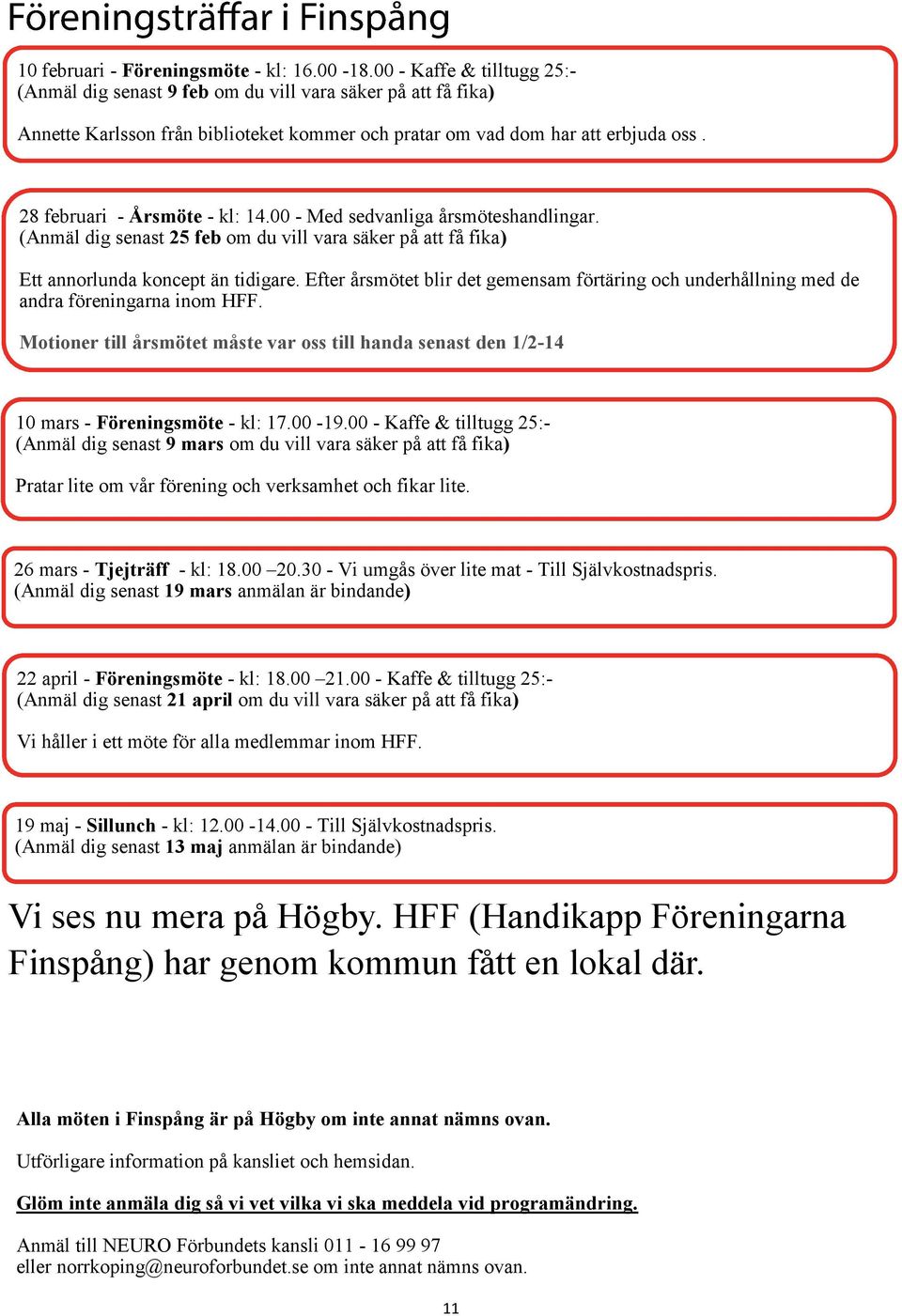28 februari - Årsmöte - kl: 14.00 - Med sedvanliga årsmöteshandlingar. (Anmäl dig senast 25 feb om du vill vara säker på att få fika) Ett annorlunda koncept än tidigare.