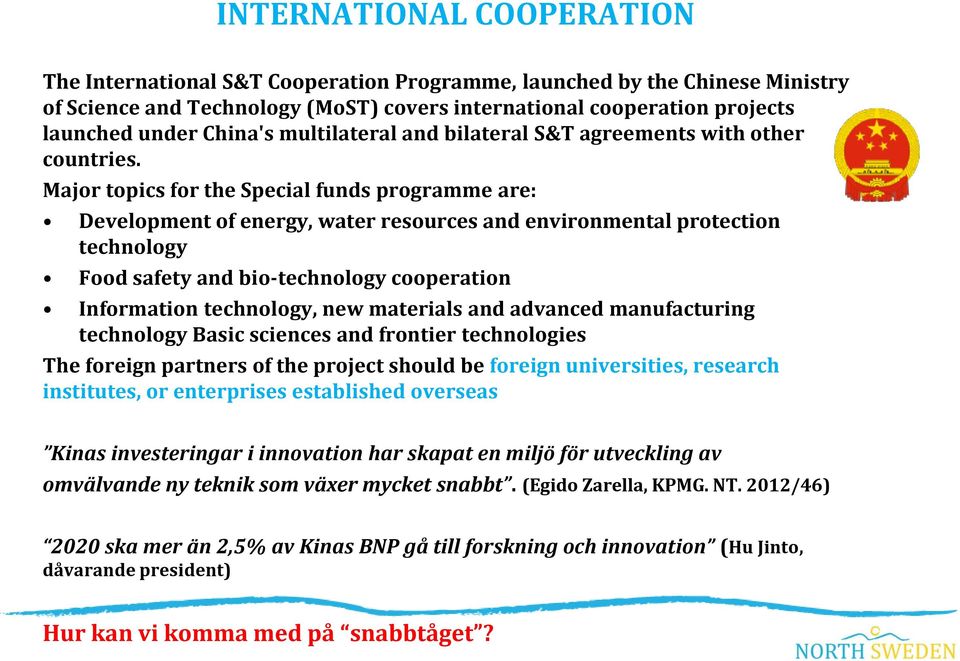 Major topics for the Special funds programme are: Development of energy, water resources and environmental protection technology Food safety and bio-technology cooperation Information technology, new