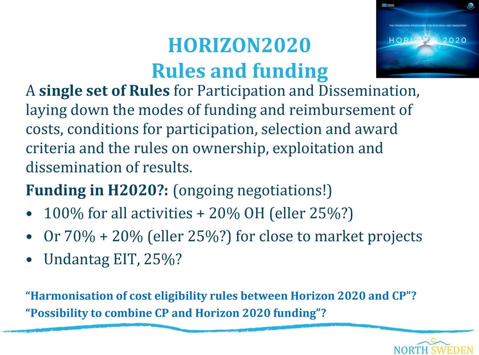 Funding in H2020?: (ongoing negotiations!) 100% for all activities + 20% OH (eller 25%?) Or 70% + 20% (eller 25%?