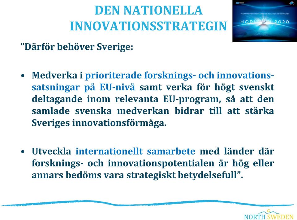 den samlade svenska medverkan bidrar till att stärka Sveriges innovationsförmåga.