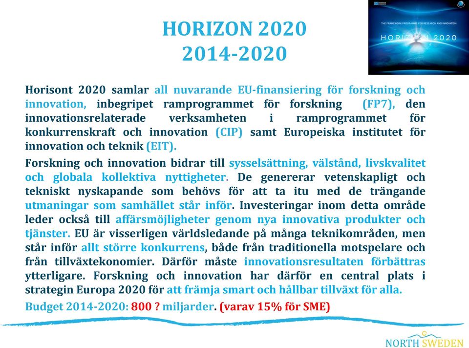 Forskning och innovation bidrar till sysselsättning, välstånd, livskvalitet och globala kollektiva nyttigheter.