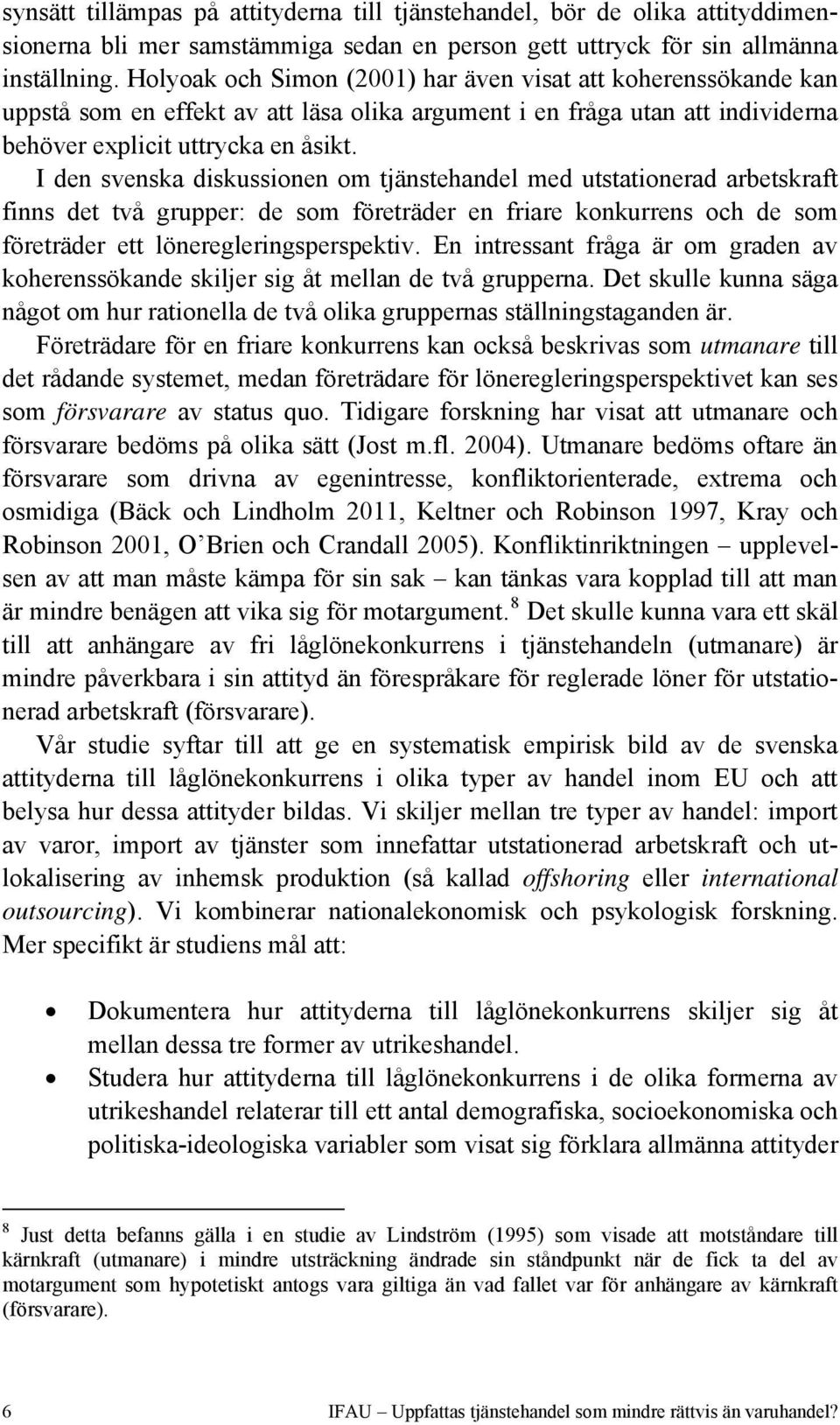I den svenska diskussionen om tjänstehandel med utstationerad arbetskraft finns det två grupper: de som företräder en friare konkurrens och de som företräder ett löneregleringsperspektiv.