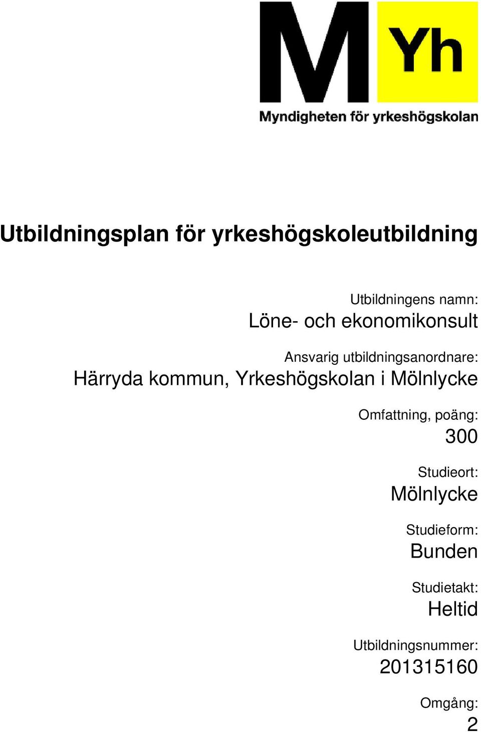 Mölnlycke Omfattning, poäng: 300 Studieort: Mölnlycke