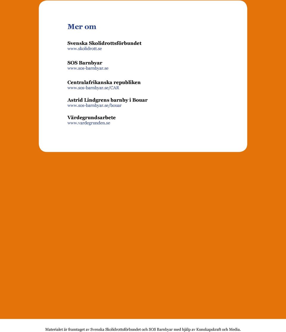 se/car Astrid Lindgrens barnby i Bouar www.sos-barnbyar.se/bouar Värdegrundsarbete www.