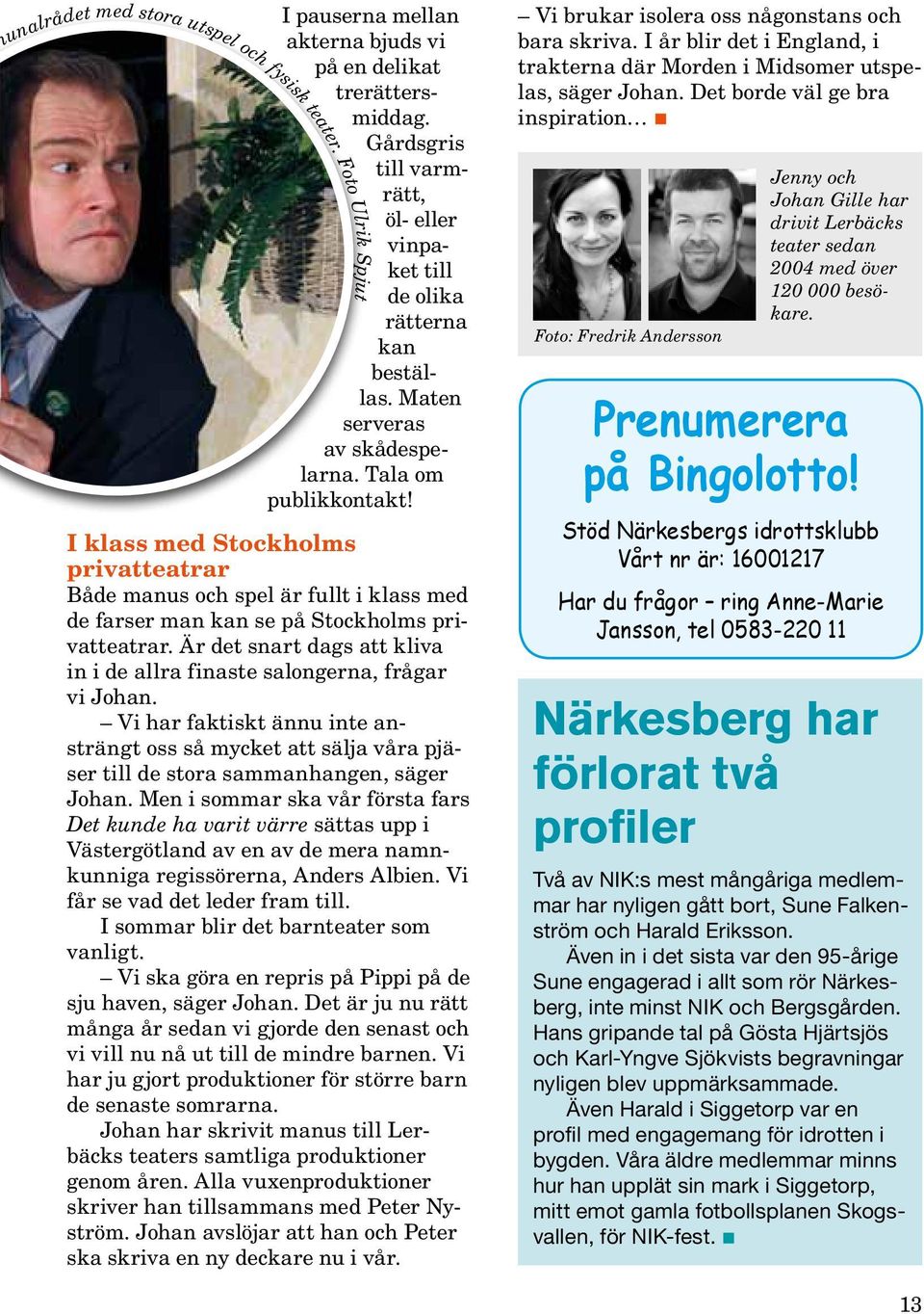 I klass med Stockholms privatteatrar Både manus och spel är fullt i klass med de farser man kan se på Stockholms privatteatrar.
