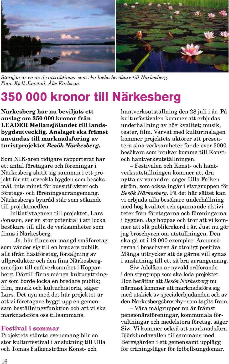 Anslaget ska främst användas till marknadsföring av turistprojektet Besök Närkesberg.