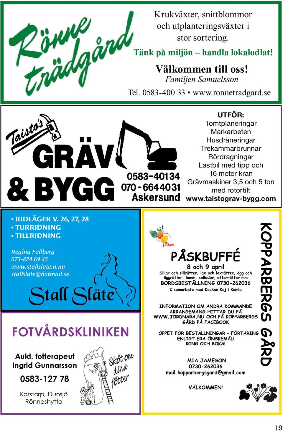 com RIDLÄGER V. 26, 27, 28 TURRIDNING TILLRIDNING Regina Fallberg 073-824 69 45 www.stallslate.n.nu stallslate@hotmail.se FOTVÅRDSKLINIKEN Aukt.