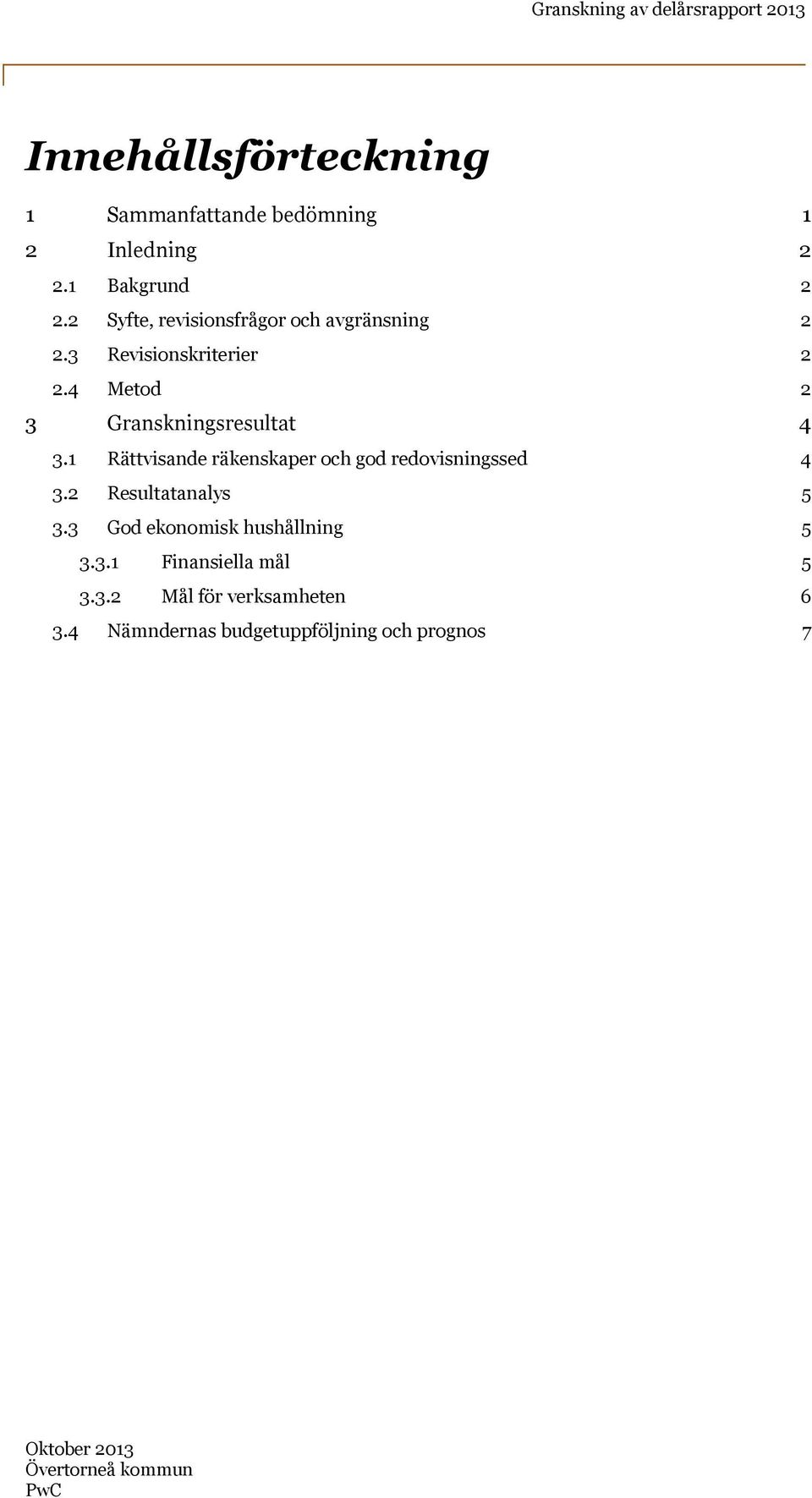 4 Metod 2 3 Granskningsresultat 4 3.1 Rättvisande räkenskaper och god redovisningssed 4 3.