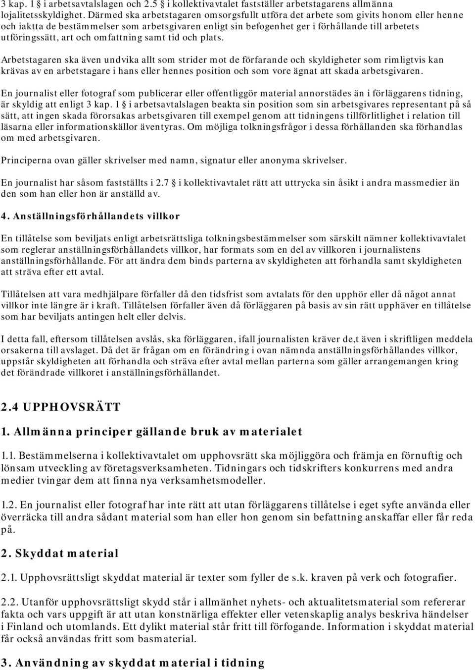 art och omfattning samt tid och plats.