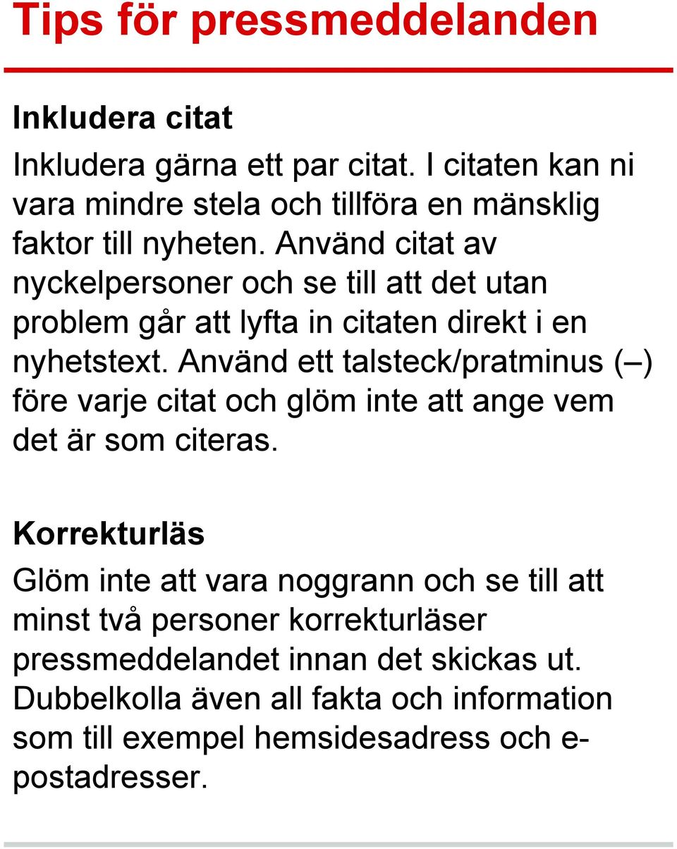 Använd citat av nyckelpersoner och se till att det utan problem går att lyfta in citaten direkt i en nyhetstext.