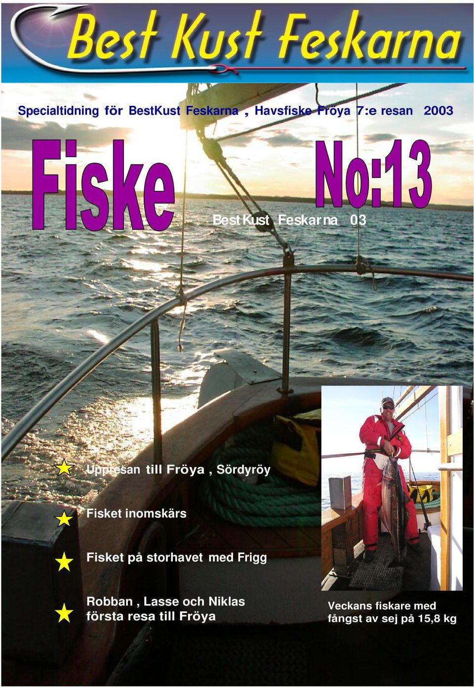 inomskärs Fisket på storhavet med Frigg Robban, Lasse och Niklas