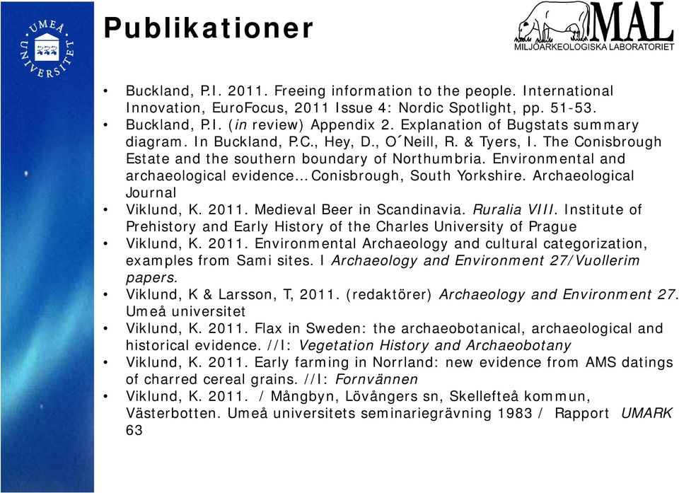 Environmental and archaeological evidence Conisbrough, South Yorkshire. Archaeological Journal Viklund, K. 2011. Medieval Beer in Scandinavia. Ruralia VIII.