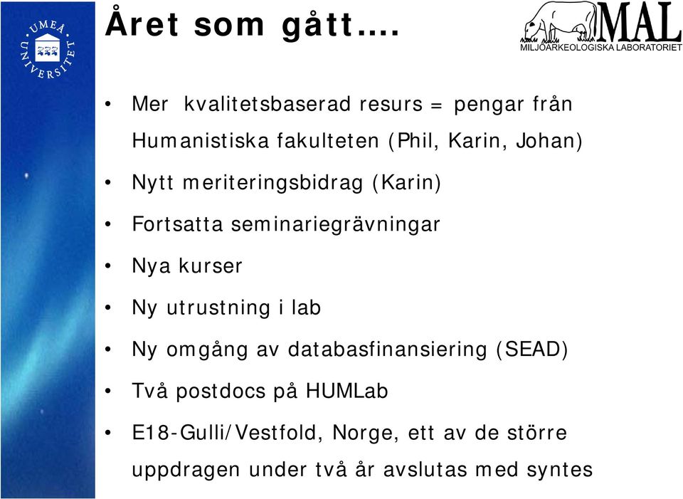 Johan) Nytt meriteringsbidrag (Karin) Fortsatta seminariegrävningar Nya kurser Ny