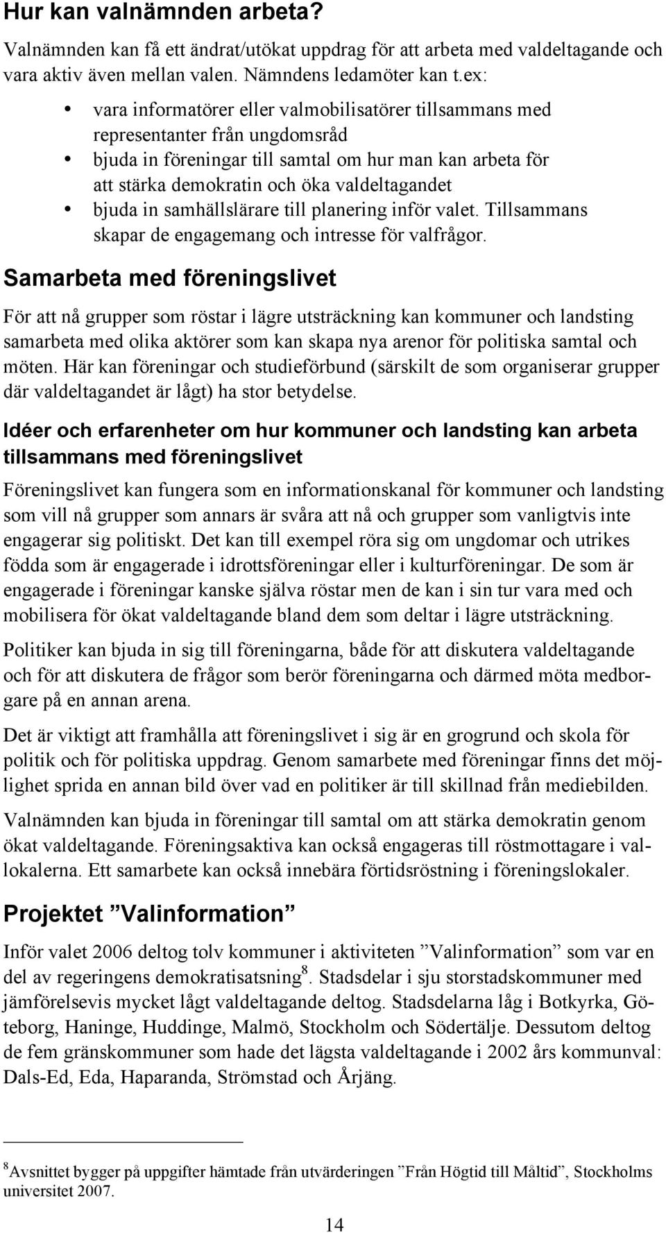 bjuda in samhällslärare till planering inför valet. Tillsammans skapar de engagemang och intresse för valfrågor.