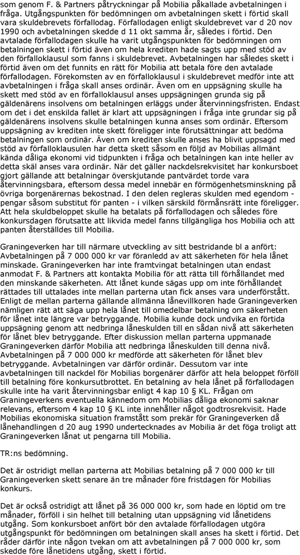 Den avtalade förfallodagen skulle ha varit utgångspunkten för bedömningen om betalningen skett i förtid även om hela krediten hade sagts upp med stöd av den förfalloklausul som fanns i skuldebrevet.