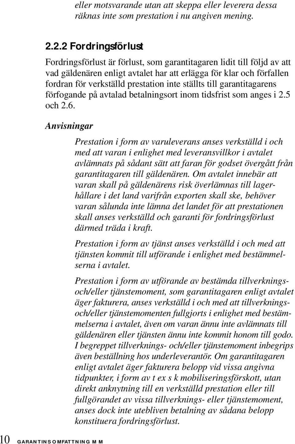 inte ställts till garantitagarens förfogande på avtalad betalningsort inom tidsfrist som anges i 2.5 och 2.6.