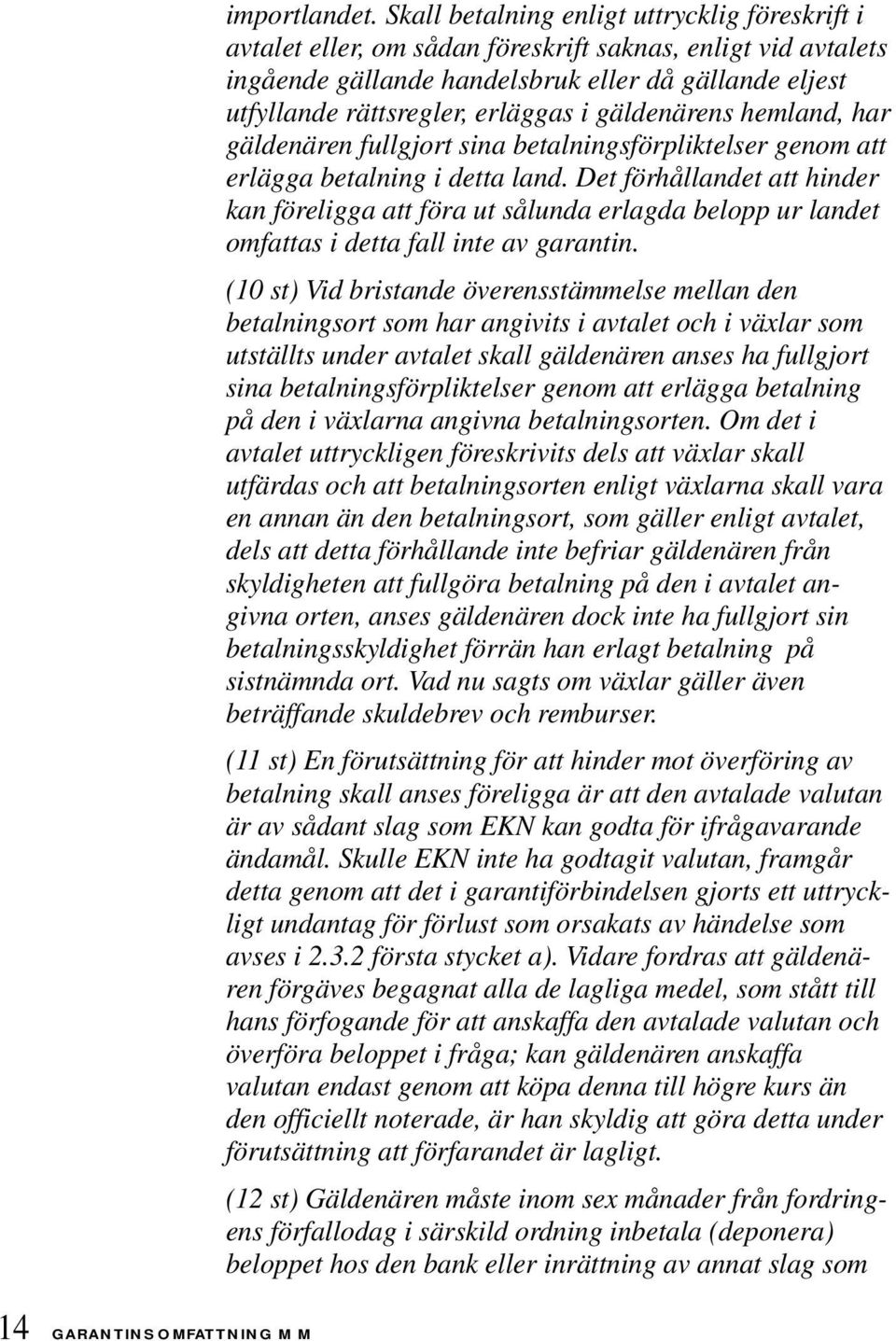 gäldenärens hemland, har gäldenären fullgjort sina betalningsförpliktelser genom att erlägga betalning i detta land.