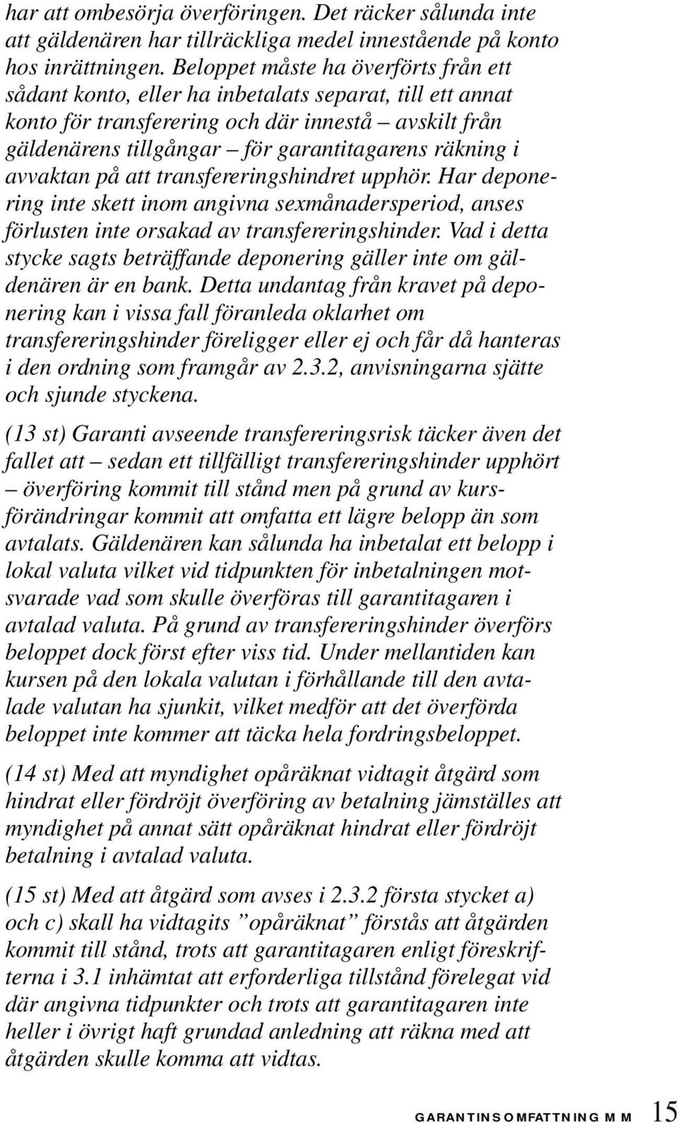 i avvaktan på att transfereringshindret upphör. Har deponering inte skett inom angivna sexmånadersperiod, anses förlusten inte orsakad av transfereringshinder.