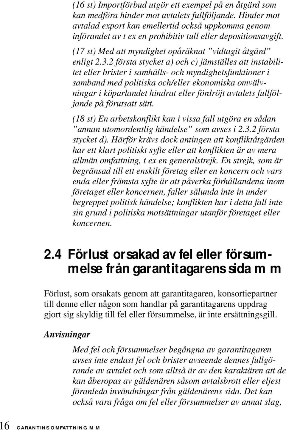 2 första stycket a) och c) jämställes att instabilitet eller brister i samhälls- och myndighetsfunktioner i samband med politiska och/eller ekonomiska omvälvningar i köparlandet hindrat eller