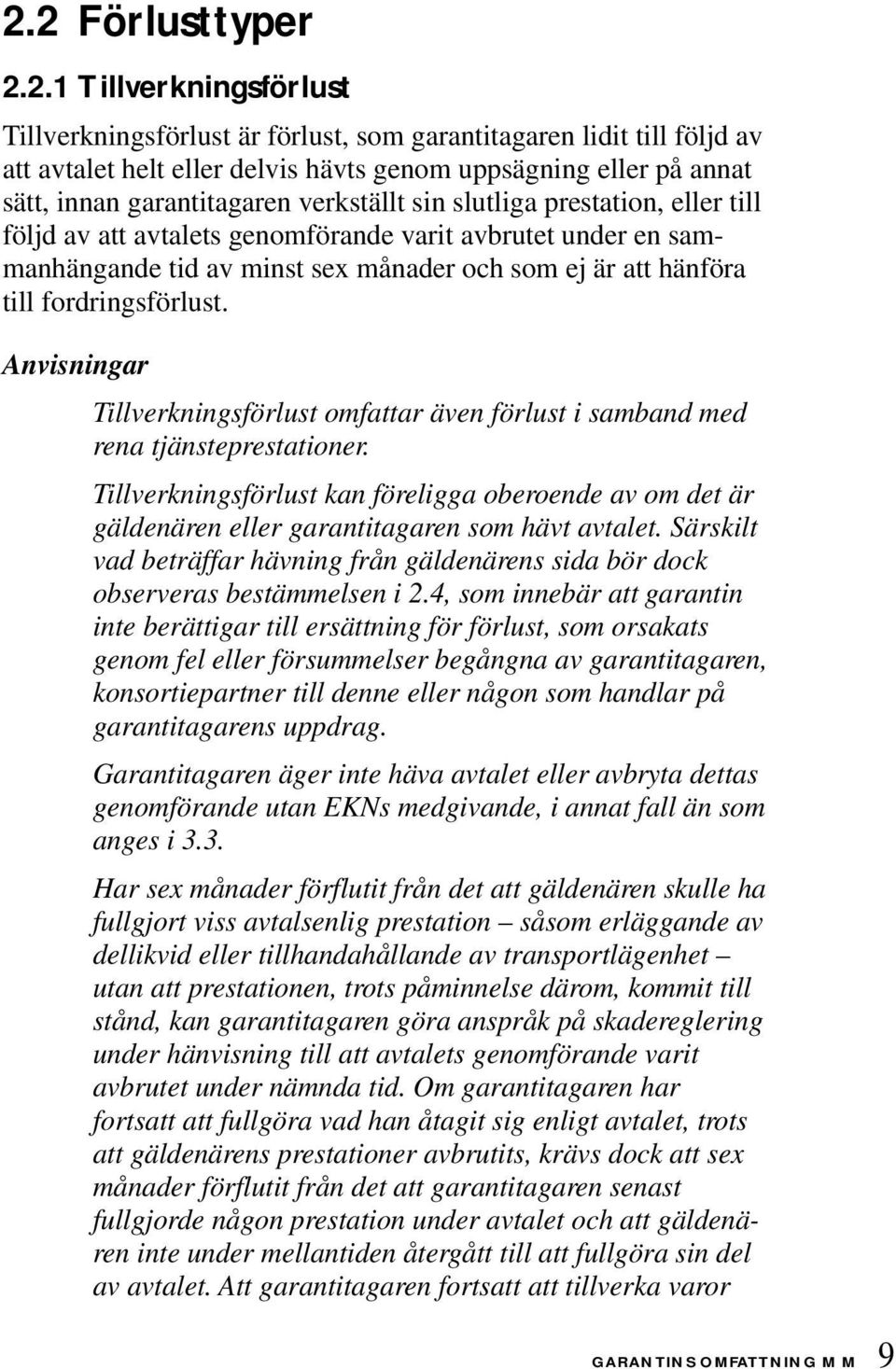 fordringsförlust. Tillverkningsförlust omfattar även förlust i samband med rena tjänsteprestationer.