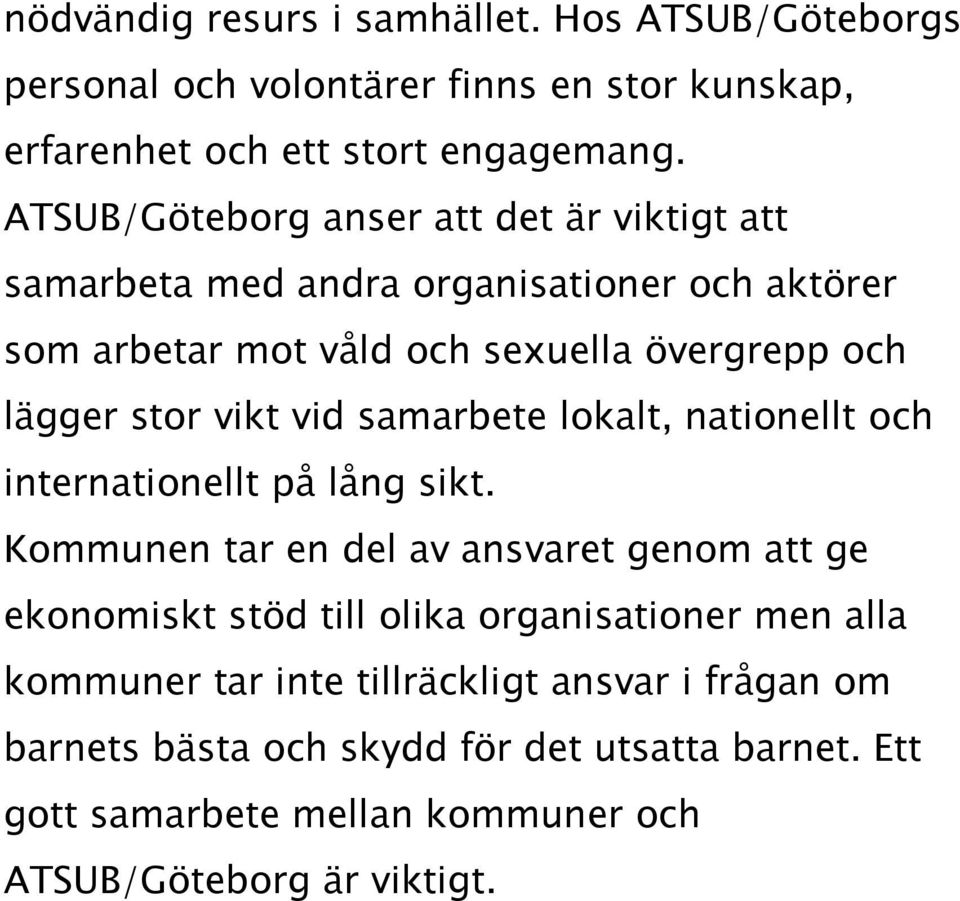 vikt vid samarbete lokalt, nationellt och internationellt på lång sikt.