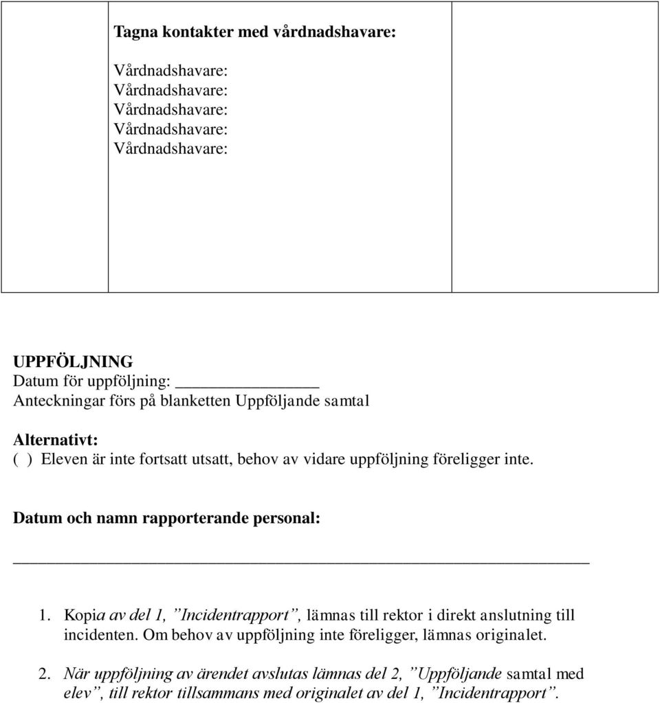 Kopia av del 1, Incidentrapport, lämnas till rektor i direkt anslutning till incidenten.