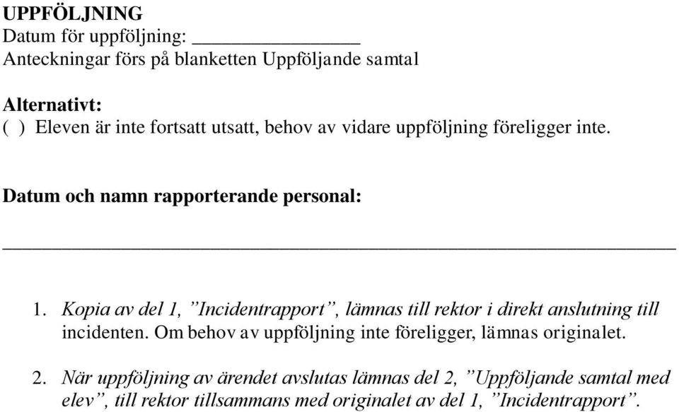 Kopia av del 1, Incidentrapport, lämnas till rektor i direkt anslutning till incidenten.