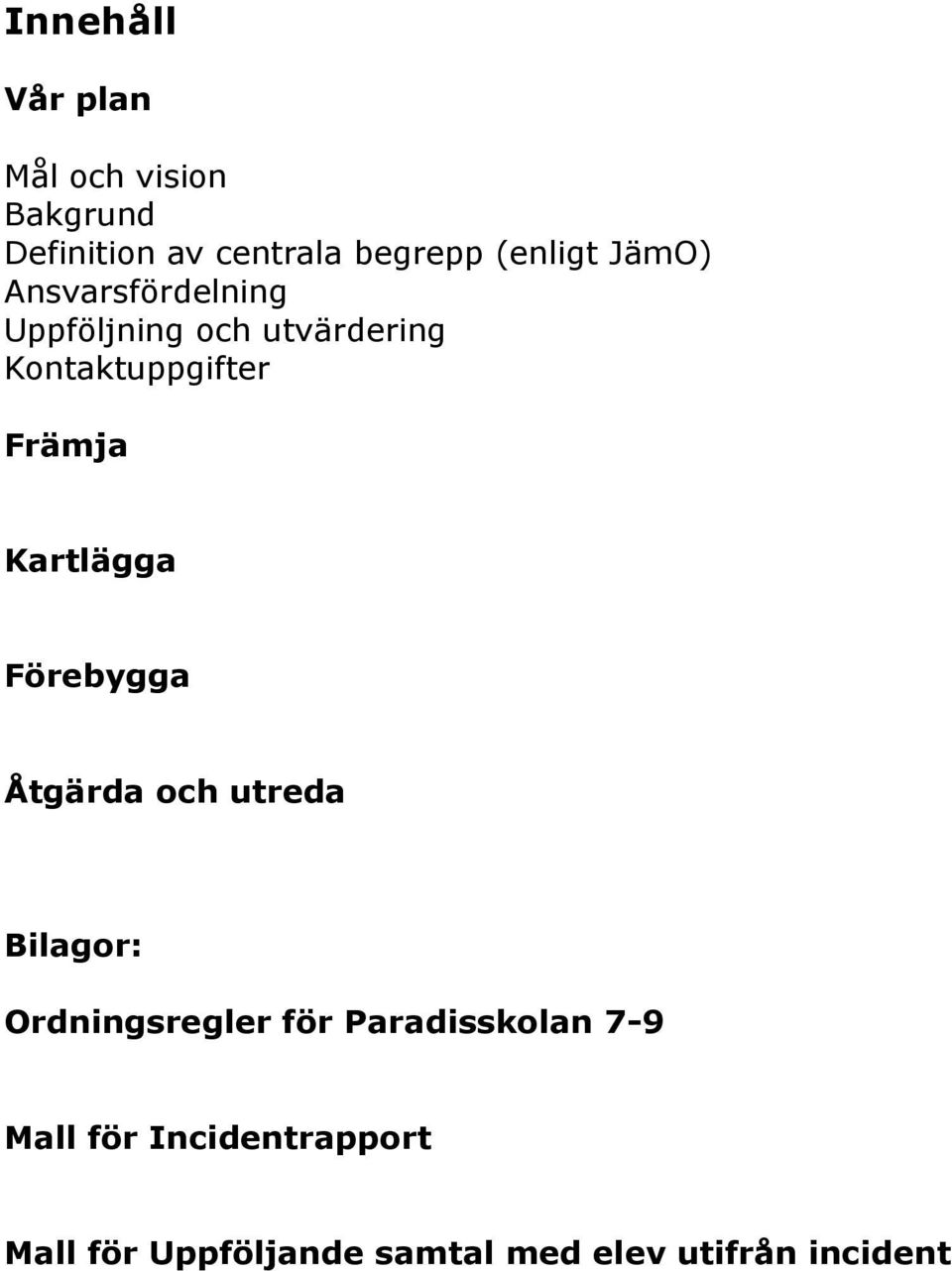 Främja Kartlägga Förebygga Åtgärda och utreda Bilagor: Ordningsregler för