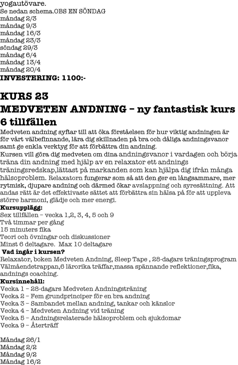 andning syftar till att öka förståelsen för hur viktig andningen är för vårt välbefinnande, lära dig skillnaden på bra och dåliga andningsvanor samt ge enkla verktyg för att förbättra din andning.