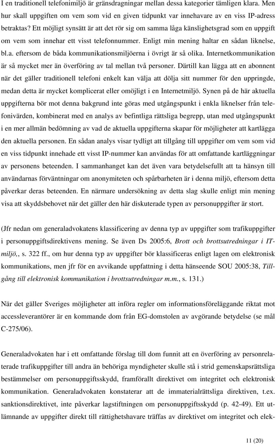 Internetkommunikation är så mycket mer än överföring av tal mellan två personer.