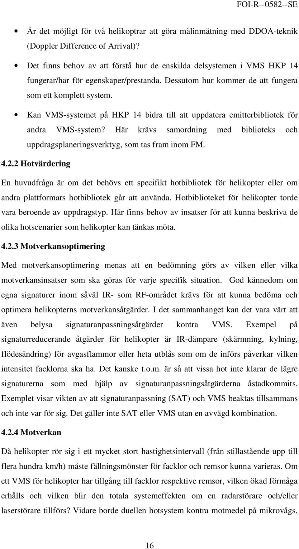 Kan VMS-systemet på HKP 14 bidra till att uppdatera emitterbibliotek för andra VMS-system? Här krävs samordning med biblioteks och uppdragsplaneringsverktyg, som tas fram inom FM. 4.2.