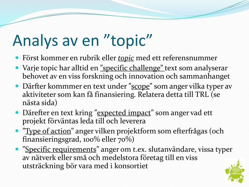 Relatera detta till TRL (se nästa sida) Därefter en text kring expected impact som anger vad ett projekt förväntas leda till och leverera Type of action anger vilken